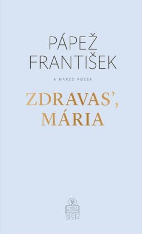 Recenzia_Pápež František a Marco Pozza: Zdravasʼ, Mária