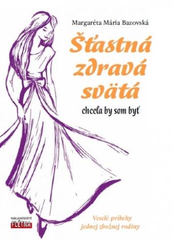 Recenzia_Margaréta Mária Bazovská: Šťastná, zdravá, svätá chcela by som byť