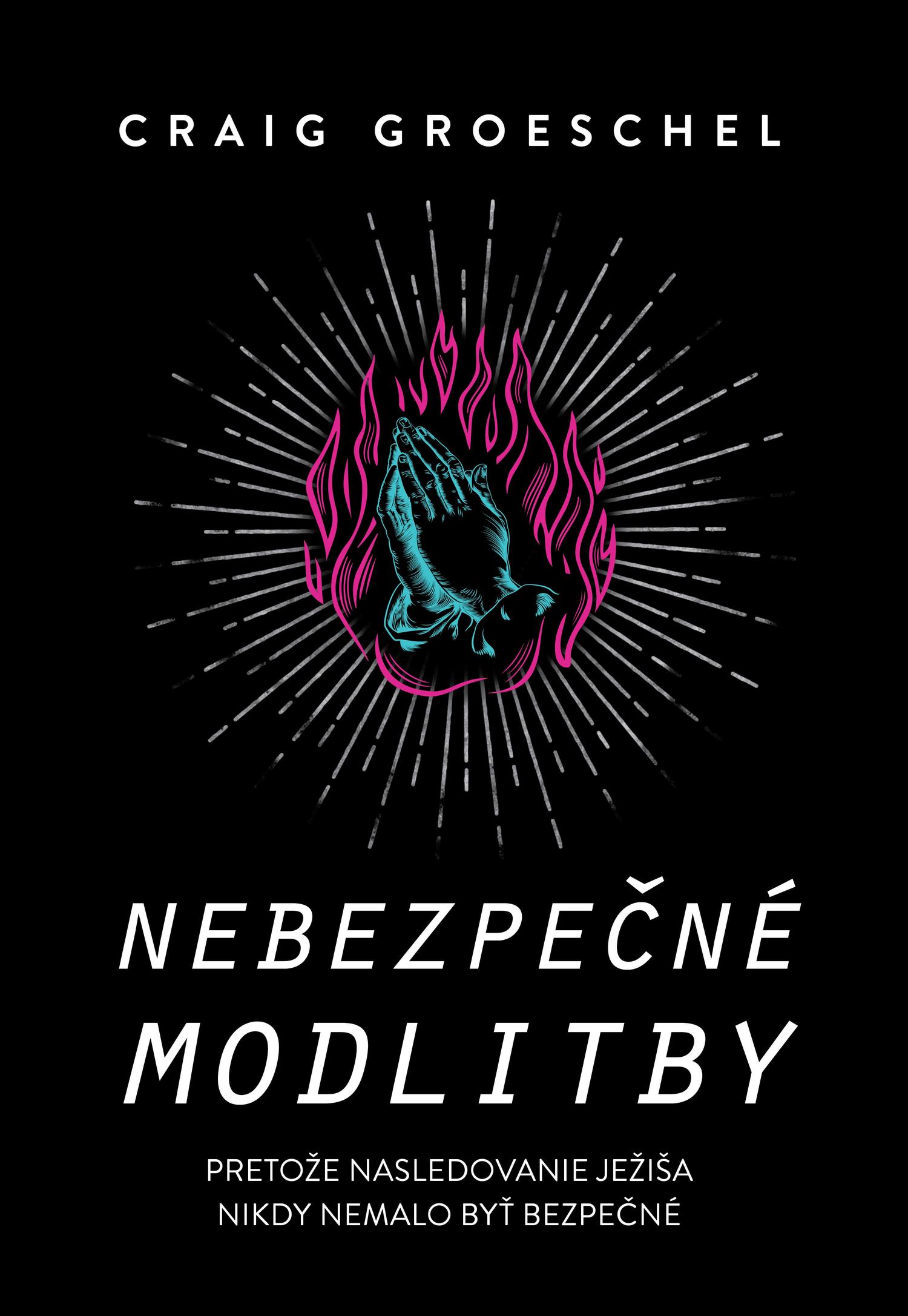 Recenzia_Craig Groeschel: Nebezpečné modlitby