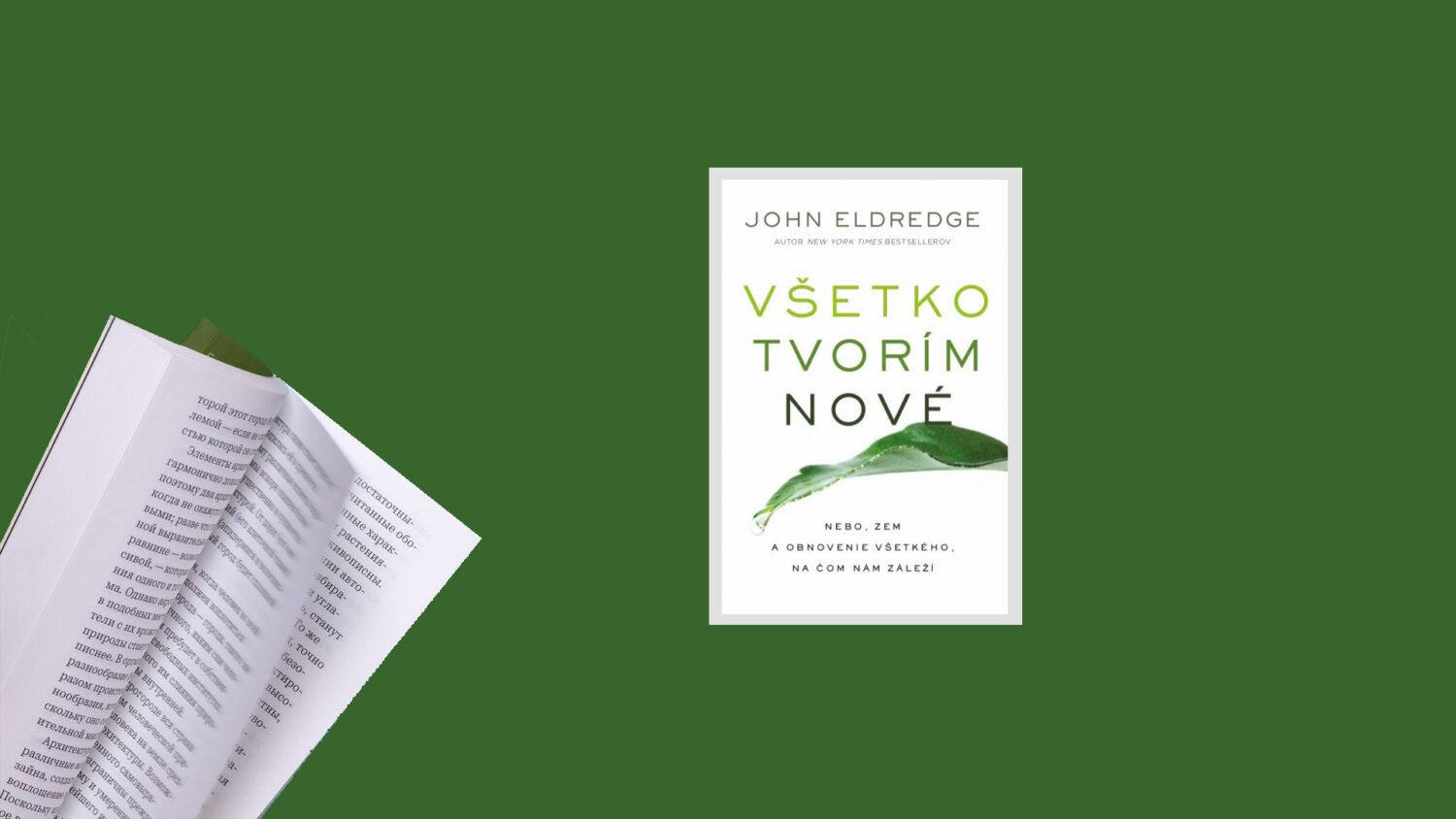 Recenzia_John Eldredge: Všetko tvorím nové